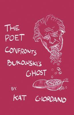 Kat Giordano - The Poet Confronts Bukowski's Ghost, Häftad