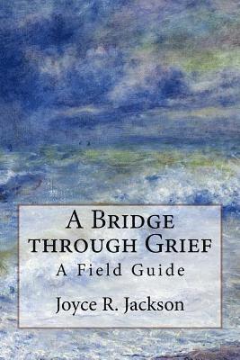 bokomslag A Bridge through Grief: A Field Guide