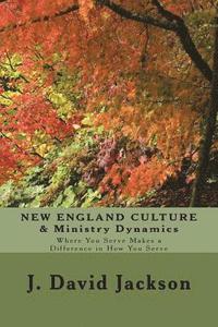 bokomslag NEW ENGLAND CULTURE & Ministry Dynamics: Where You Serve Makes a Difference in How You Serve