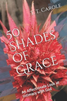 50 Shades of Grace: An Affectionate Look at Intimacy with God 1