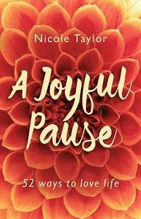 bokomslag A Joyful Pause: 52 Ways to Love Life