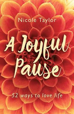 A Joyful Pause: 52 Ways to Love Life 1