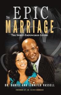 bokomslag The Epic Marriage: The Spirit-Empowered Living