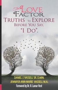 bokomslag The Love Factor: Truths to Explore Before You Say, 'I Do.'