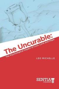 bokomslag The Uncurable: The Psychological Impact of Loss, Love and Hope