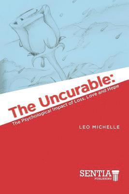 bokomslag The Uncurable: The Psychological Impact of Loss, Love and Hope