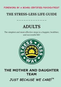 bokomslag The Stress-Less Life Guide Adults: The simplest and most effective steps to a happier, healthier, and successful life!