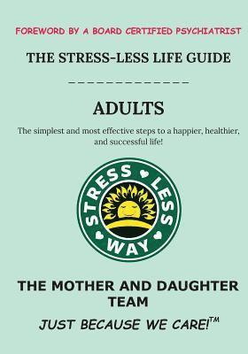The Stress-Less Life Guide Adults: The simplest and most effective steps to a happier, healthier, and successful life! 1