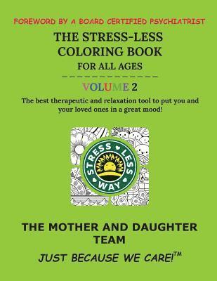 The Stress-Less Coloring Book for All Ages. Volume 2.: The best therapeutic and relaxation tool to put you and your loved ones in a great mood! 1