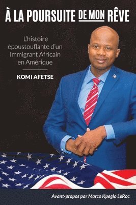 bokomslag À La Poursuite De Mon Rêve: L'histoire époustouflante d'un Immigrant Africain en Amérique ...