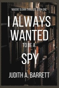 bokomslag I Always Wanted to be a Spy