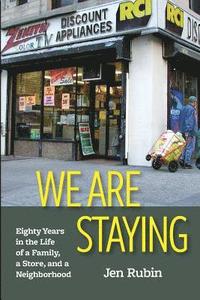 bokomslag We Are Staying: Eighty Years in the Life of a Family, a Store, and a Neighborhood