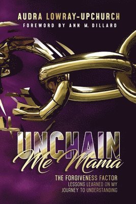 bokomslag Unchain Me Mama: The Forgiveness Factor