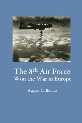 bokomslag The 8th Air Force Won the War in Europe