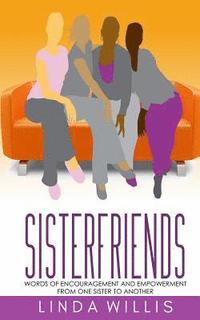 bokomslag Sisterfriends: Words of Encouragement and Empowerment, From One Sister to Another