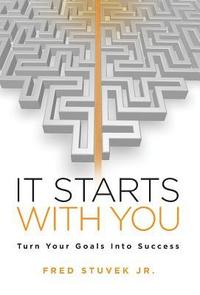 bokomslag It Starts With You: Turn Your Goals Into Success