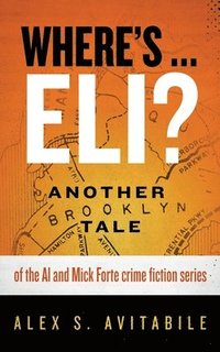 bokomslag Where's ... Eli?: Another Brooklyn Tale of the Al and Mick Forte crime fiction series