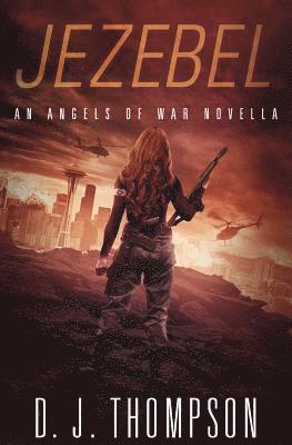 Jezebel: An Angels of War Novella (New Adult Dystopian Technothriller) (Angels of War Series 1.5) 1