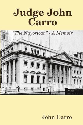 Judge John Carro - &quot;The Nuyorican&quot; - A Memoir 1