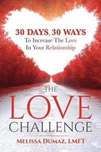 bokomslag The Love Challenge: 30 Days, 30 Ways To Increase The Love In Your Relationship