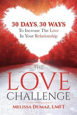 The Love Challenge: 30 Days, 30 Ways To Increase The Love In Your Relationship 1