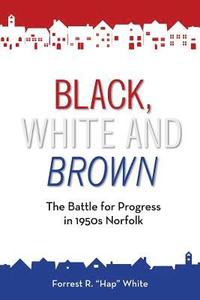 bokomslag Black, White and Brown: The Battle for Progress in 1950s Norfolk