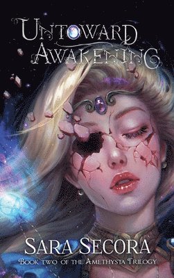 Sara Secora, Sara, Secora - Untoward Awakening (Amethysta Trilogy, #2), Inbunden