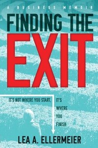 bokomslag Finding the Exit: It's Not Where You Start, It's Where You Finish