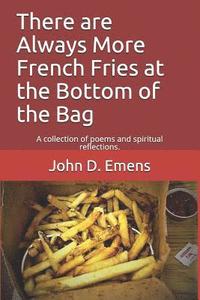 bokomslag Always More French Fries at the Bottom of the Bag: A Collection of Poems and Spiritual Reflections.