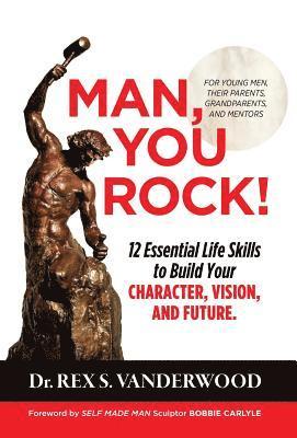 bokomslag Man, You Rock!: 12 Essential Life Skills to Build Your Character, Vision, and Future For Young Men, Their Parents, Grandparents, and Mentors