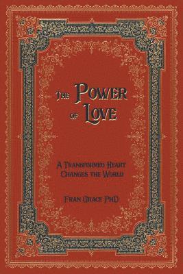 The Power of Love: A Transformed Heart Changes the World