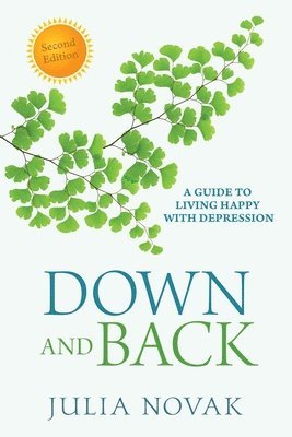 Julia Novak - Down and Back: A Guide to Living Happy with Depression, Häftad