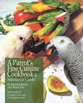 A Parrot's Fine Cuisine Cookbook and Nutritional Guide 1