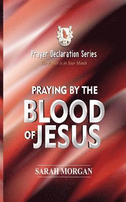 The Prayer Declaration Series: Praying by the Blood of Jesus 1