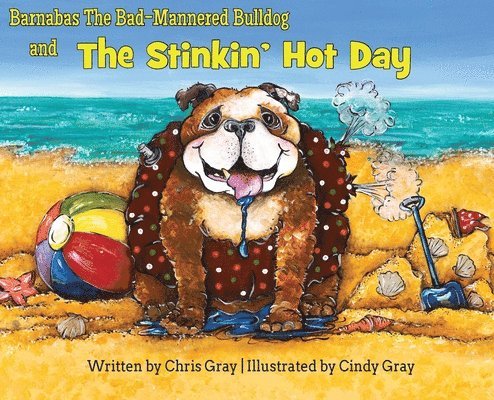 Chris Gray - Barnabas The Bad-Mannered Bulldog and The Stinkin' Hot Day, Inbunden
