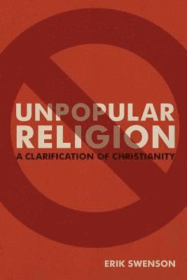 bokomslag Unpopular Religion: A Clarification of Christianity