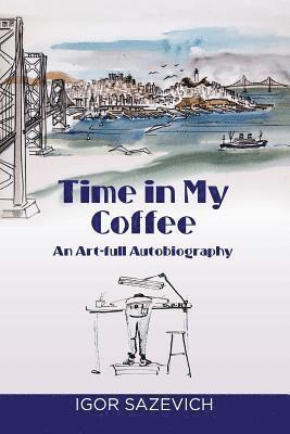 Time in my Coffee: An Art-full Autobiography 1