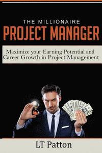 bokomslag The Millionaire Project Manager: Maximize your Earning Potential and Career Growth in Project Management