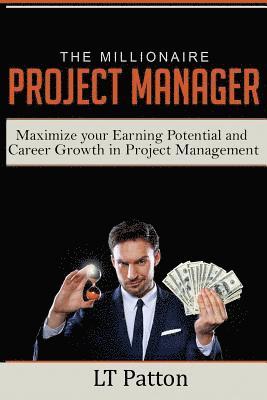 bokomslag The Millionaire Project Manager: Maximize your Earning Potential and Career Growth in Project Management