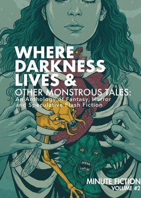 Where Darkness Lives & Other Monstrous Tales: An Anthology of Fantasy, Horror, and Speculative Flash Fiction 1