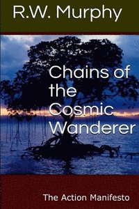 bokomslag Chains of the Cosmic Wanderer: The Action Manifesto