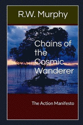 bokomslag Chains of the Cosmic Wanderer: The Action Manifesto