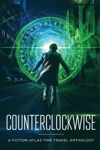 bokomslag Counterclockwise: A Fiction-Atlas Time Travel Anthology