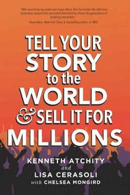 Lisa Cerasoli, Kenneth Atchity - Tell Your Story to the World & Sell It for Millions, Häftad