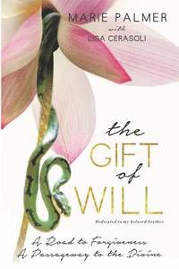 bokomslag The Gift of Will: A Road to Forgiveness: A Passageway to the Divine