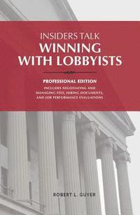 bokomslag Insiders Talk: Winning with Lobbyists, Professional Edition