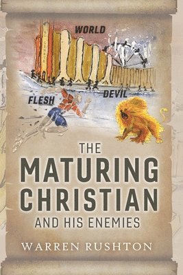 Warren Rushton - The Maturing Christian and His Enemies, Häftad