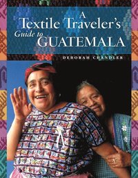 bokomslag A Textile Traveler's Guide to Guatemala