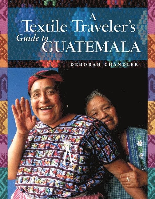 A Textile Traveler's Guide to Guatemala 1