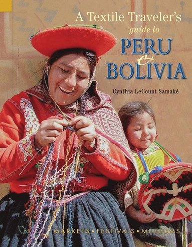 bokomslag A Textile Traveler's Guide to Peru & Bolivia